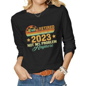 Vintage Retired 2023 Not My Problem Anymore Retirement 2023 V2 Women Graphic Long Sleeve T-shirt - Seseable