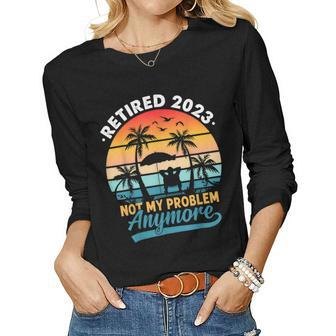 Vintage Retired 2023 Not My Problem Anymore Retirement Gift Women Graphic Long Sleeve T-shirt - Seseable