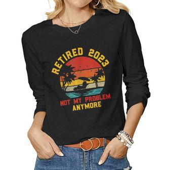 Vintage Retired 2023 Not My Problem Anymore Retirement Gifts V2 Women Graphic Long Sleeve T-shirt - Seseable