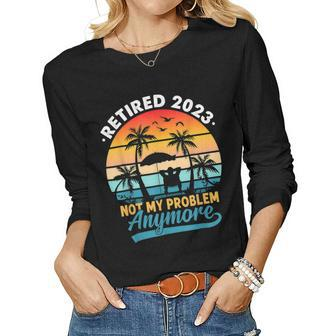 Vintage Retired 2023 Not My Problem Anymore Retirement Gifts V3 Women Graphic Long Sleeve T-shirt - Seseable