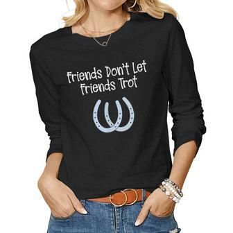 Walking Horse Friends Dont Let Friends Trot Women Long Sleeve T-shirt | Mazezy