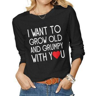 I Want To Grow Old And Grumpy With You Husband Wife Women Long Sleeve T-shirt | Mazezy