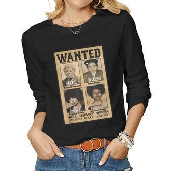 Wanted Well Behaved Women Seldom Make History Women Long Sleeve T-shirt | Mazezy
