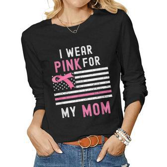 I Wear Pink For My Mom Breast Cancer Awareness Ribbon Women Long Sleeve T-shirt | Mazezy