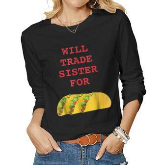 Will Trade Sister For Tacos Sibling Women Long Sleeve T-shirt | Mazezy
