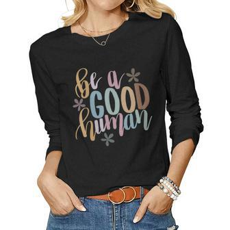 Womens Be A Good Human Kindness Positive Saying Kind Saying Women Graphic Long Sleeve T-shirt - Seseable