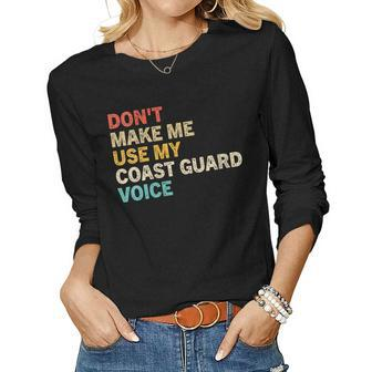 Womens Dont Make Me Use My Coast Guard Voice Funny Coast Guard Women Graphic Long Sleeve T-shirt - Seseable