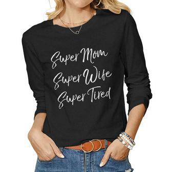 Womens Funny Mothers Day Gift Super Mom Super Wife Super Tired Women Graphic Long Sleeve T-shirt - Thegiftio UK