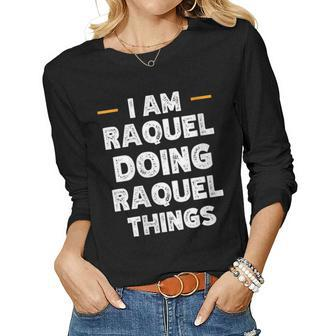 Womens I Am Raquel Doing Raquel Things Custom Funny Name Women Graphic Long Sleeve T-shirt - Seseable