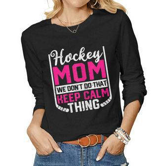 Womens Ice Hockey Mom We Dont Do That Keep Calm Thing Winter Sport Women Graphic Long Sleeve T-shirt - Seseable