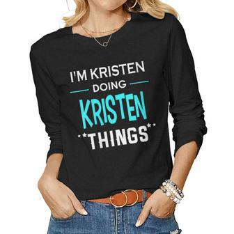 Womens Im Kristen Doing Kristen Things Funny First Name Women Graphic Long Sleeve T-shirt - Seseable