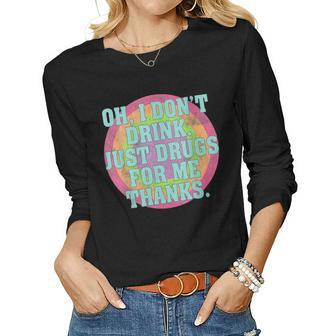 Womens Oh I Dont Drink Just Drugs For Me Thanks Funny Costumed Women Graphic Long Sleeve T-shirt - Seseable