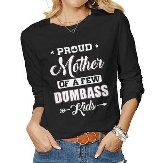 Womens Proud Mother Of A Few Dumbass Kids Mothers Day Gift Women Graphic Long Sleeve T-shirt - Seseable