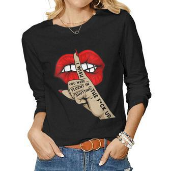 Womens Quote I Wish You Were Fluent In Shutting The Fck Up Lip Hand Women Graphic Long Sleeve T-shirt - Seseable