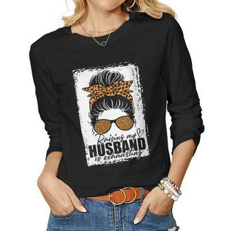 Womens Raising My Husband Is Exhausting Messy Bun Wife Funny Saying Women Graphic Long Sleeve T-shirt - Seseable