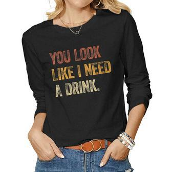 Womens You Look Like I Need A Drink Funny Saying Fun Drinking Women Graphic Long Sleeve T-shirt - Seseable