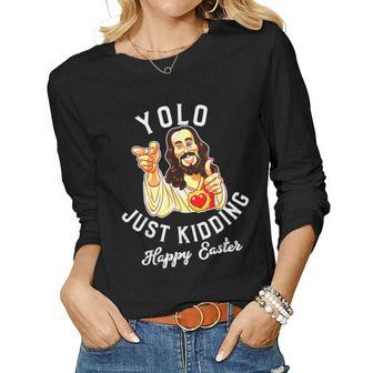 Yolo Just-Kidding Happy Easter Jesus Christian Easter Women Long Sleeve T-shirt | Mazezy