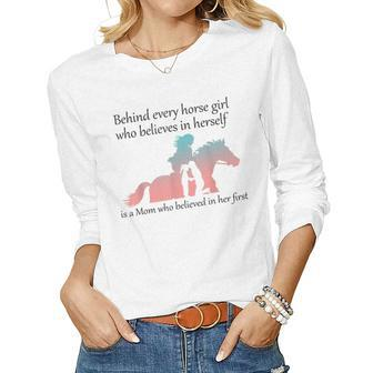 Behind Every Horse Girl Who Believes In Herself Is A Mom Women Long Sleeve T-shirt | Mazezy