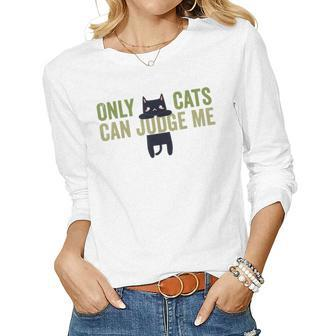 Only Cats Can Judge Me Cat Lovers Sarcastic Sayings Women Long Sleeve T-shirt | Mazezy