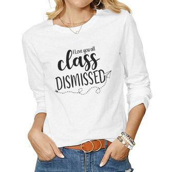 Class Dismissed Last Day Of School Teacher For Women Women Long Sleeve T-shirt | Mazezy