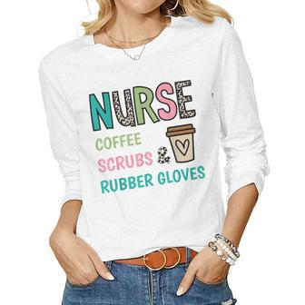 Coffee Scrubs And Rubber Gloves Nurse Life Nurses Day Women Long Sleeve T-shirt | Mazezy