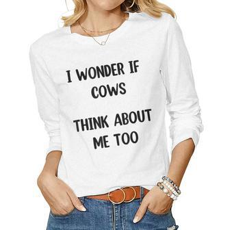 Cow I Wonder If Cows Think About Me Too Cowlover Women Long Sleeve T-shirt | Mazezy