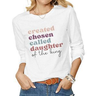 Created Chosen Called Daughter Of The-King Biblical Women Long Sleeve T-shirt | Mazezy