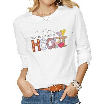 Cute Teacher Teaching Is A Work Of Heart Teachers Day Women Long Sleeve T-shirt | Mazezy