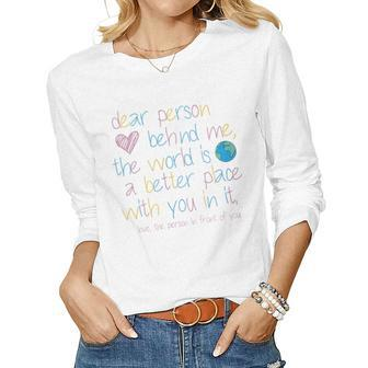 Womens Dear Person Behind Me The World Is A Better Place With You Women Long Sleeve T-shirt | Mazezy