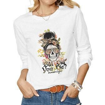 But Did You Die Mom Life Sugar Skull With Bandana Flower Md Women Long Sleeve T-shirt | Mazezy