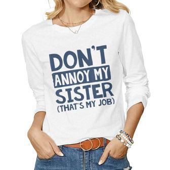 Dont Annoy My Sister Thats My Job Joking Women Long Sleeve T-shirt | Mazezy