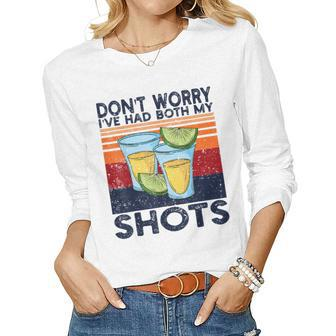 Dont Worry Ive Had Both My Shots Shots Tequila Women Long Sleeve T-shirt | Mazezy