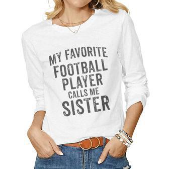 My Favorite Football Player Calls Me Sister Sports Team Game Women Long Sleeve T-shirt | Mazezy