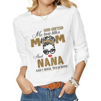 God ed Me Two Title Mom And Nana Leopard Women Long Sleeve T-shirt | Mazezy