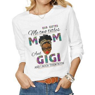 God ed Me Two Titles Mom And Gigi And I Rock Them Both Women Long Sleeve T-shirt | Mazezy