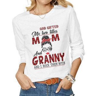 God ed Me Two Titles Mom And Granny And I Rock Them Both Women Long Sleeve T-shirt | Mazezy