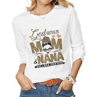 God ed Me Two Titles Mom And Nana Women Long Sleeve T-shirt | Mazezy