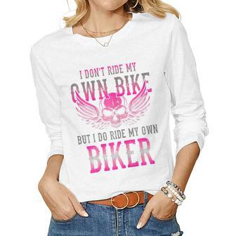 I Dont Ride My Own Bike But I Ride My Own Biker Motorcycle Gift For Womens Women Graphic Long Sleeve T-shirt - Seseable