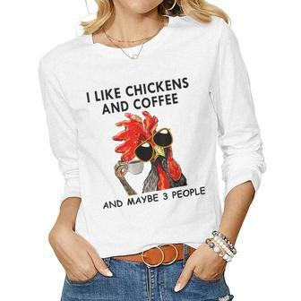 I Like Chickens And Coffee And Maybe 3 People Women Graphic Long Sleeve T-shirt - Seseable