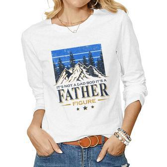 Its Not A Dad Bod Its A Father Figure Beers Fathers Day Women Long Sleeve T-shirt | Mazezy