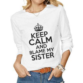 Keep Calm And Blame My Sister Family Humor Women Long Sleeve T-shirt | Mazezy UK