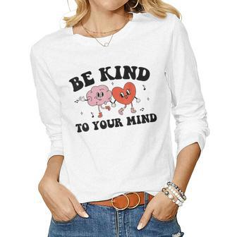 Be Kind To Your Mind Groovy Retro Mental Health Awareness Women Long Sleeve T-shirt | Mazezy