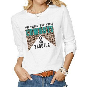 Leopard Two Things I Dont Chase Cowboys And Tequila Cowgirl Women Long Sleeve T-shirt | Mazezy