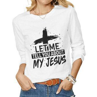 Let Me Tell You About My Jesus God Believer Bible Christian Women Graphic Long Sleeve T-shirt - Seseable