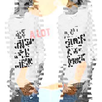 A Lot Going On At The Moment Women Long Sleeve T-shirt | Mazezy