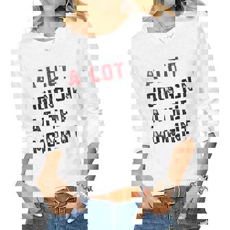 A Lot Going On At The Moment Women Long Sleeve T-shirt | Mazezy