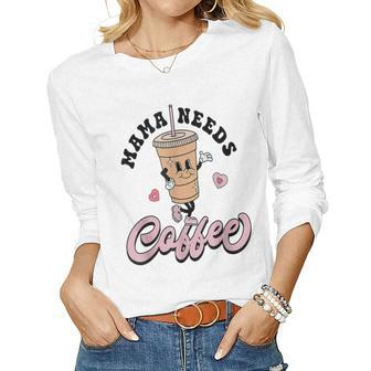 Mama Needs Coffee Cute Coffee Lover Mom Distressed Women Long Sleeve T-shirt | Mazezy CA