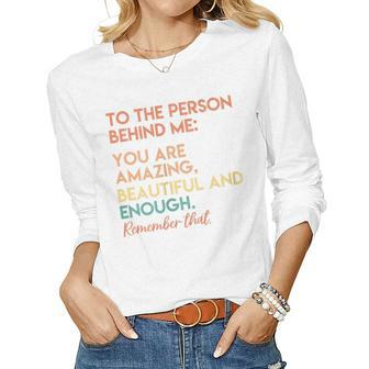 Womens You Matter You Are Amazing Vintage To The Person Behind Me Women Long Sleeve T-shirt | Mazezy