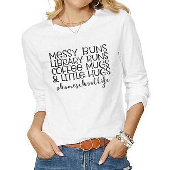 Messy Buns Library Runs Coffee And Hugs Homeschool Mom Women Graphic Long Sleeve T-shirt - Seseable