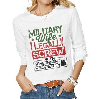 Military Wife I Legally Screw With Government Property Women Graphic Long Sleeve T-shirt - Seseable